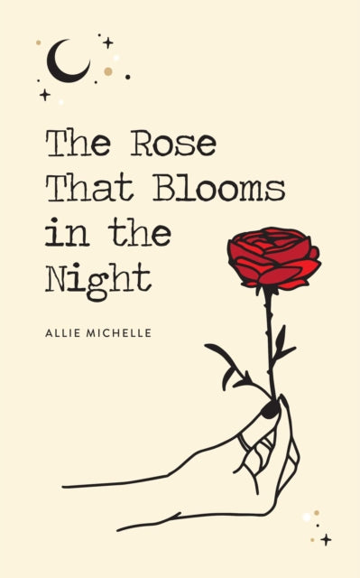 Book cover of: Rose That Blooms in the Night. By: Allie Michelle