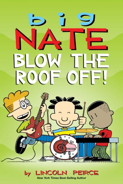 Book cover of: Big Nate: Blow the Roof Off!