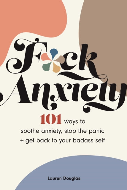 Book cover of: F*ck Anxiety. By: Lauren Douglas