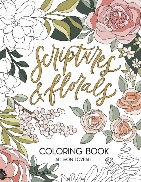 Book cover of: Scriptures and Florals Coloring Book. By: Allison Loveall