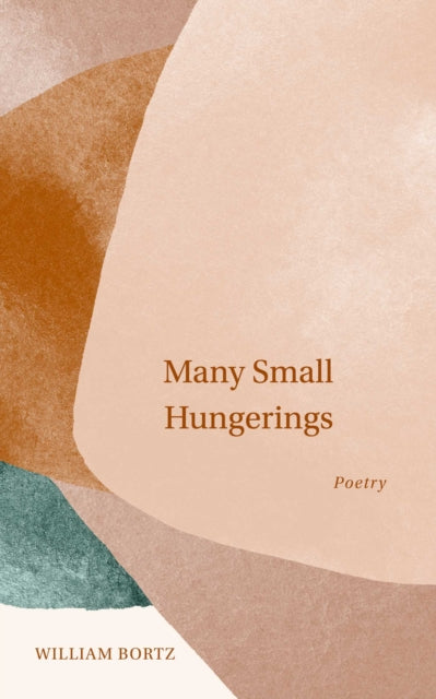 Book cover of: Many Small Hungerings. By: William Bortz