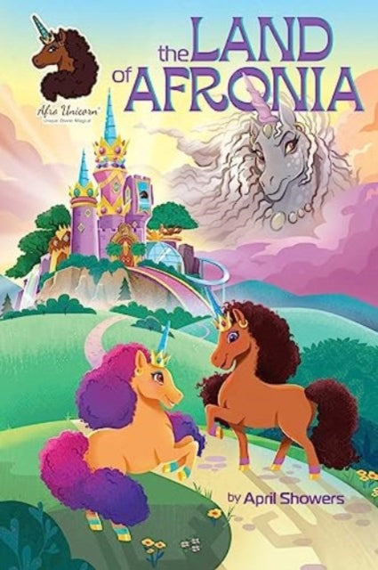 Book cover of: Afro Unicorn: The Land of Afronia, Vol. 1. By: April Showers