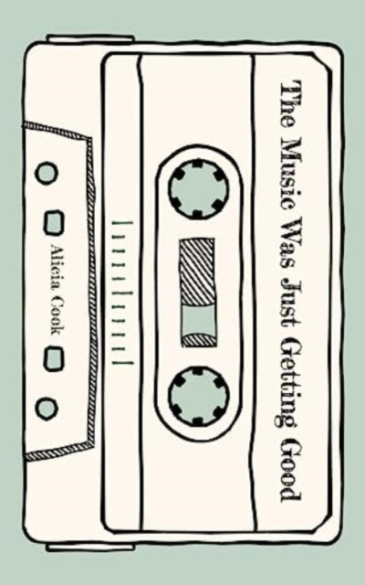 Book cover of: Music Was Just Getting Good. By: Alicia Cook