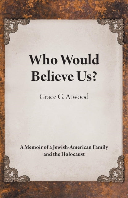 Book cover of: Who Would Believe Us?. By: Grace G. Atwood