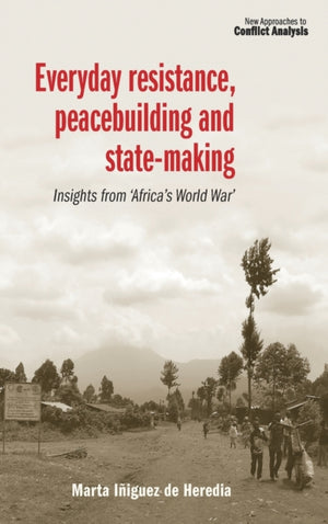 Everyday Resistance, Peacebuilding and State-Making