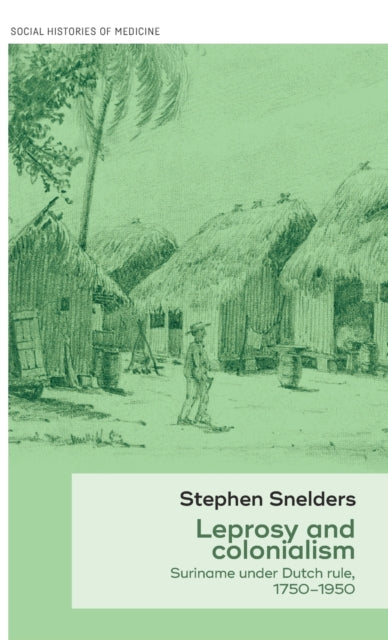 Book cover of: Leprosy and Colonialism. By: Stephen Snelders