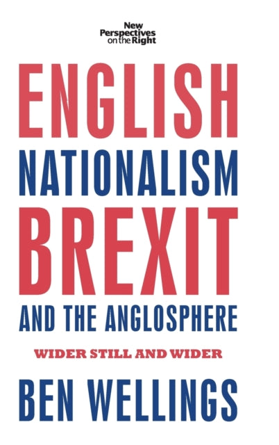 Book cover of: English Nationalism, Brexit and the Anglosphere. By: Ben Wellings