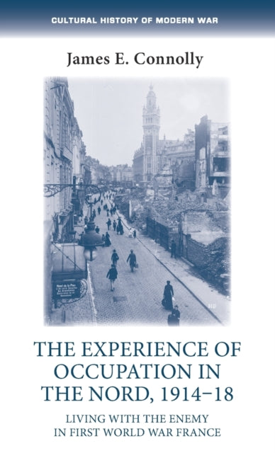 The Experience of Occupation in the Nord, 1914–18