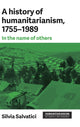 Book cover of: History of Humanitarianism, 1755–1989. By: Silvia Salvatici