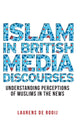 Book cover of: Islam in British Media Discourses. By: Laurens de Rooij