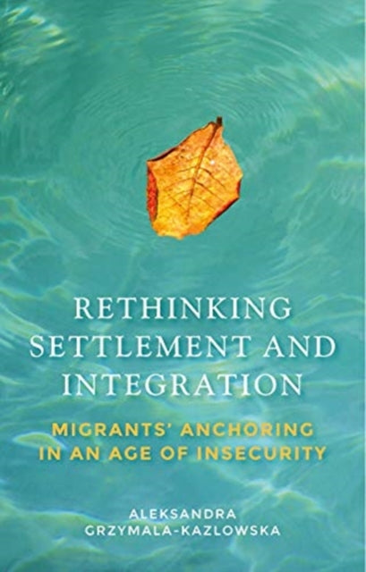 Book cover of: Rethinking Settlement and Integration. By: Aleksandra Grzymala-Kazlowska