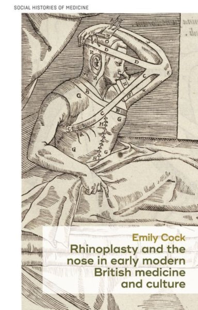Book cover of: Rhinoplasty and the Nose in Early Modern British Medicine and Culture. By: Emily Cock