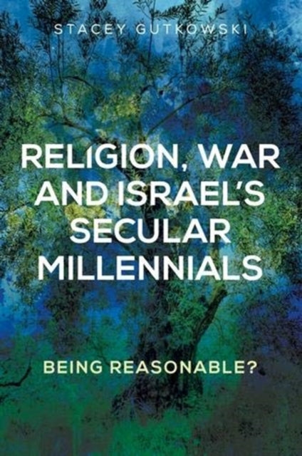 Book cover of: Religion, War and Israel’s Secular Millennials. By: Stacey Gutkowski