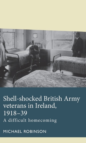 Shell-Shocked British Army Veterans in Ireland, 1918-39