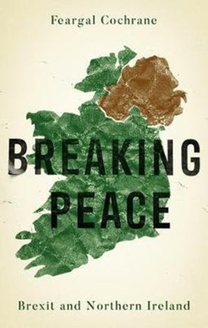 Breaking Peace, Brexit and Northern Ireland