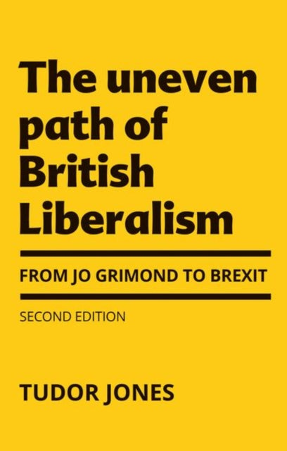 Uneven Path of British Liberalism, From Jo Grimond to Brexit 9781526143006 Tudor Jones