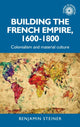Book cover of: Building the French Empire, 1600–1800. By: Benjamin Steiner