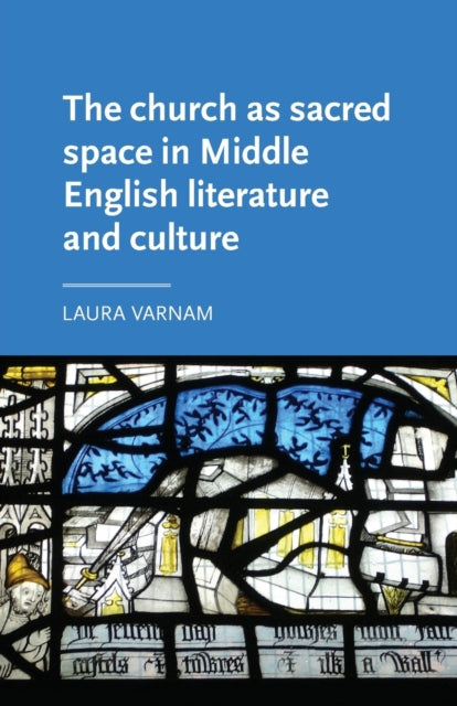 Book cover of: Church as Sacred Space in Middle English Literature and Culture. By: Laura Varnam