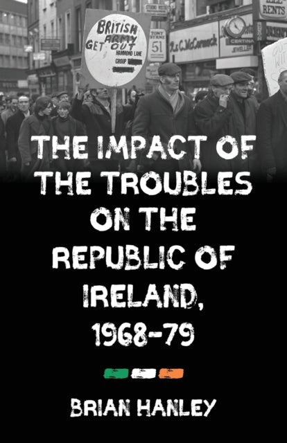 Book cover of: Impact of the Troubles on the Republic of Ireland, 1968–79. By: Brian Hanley