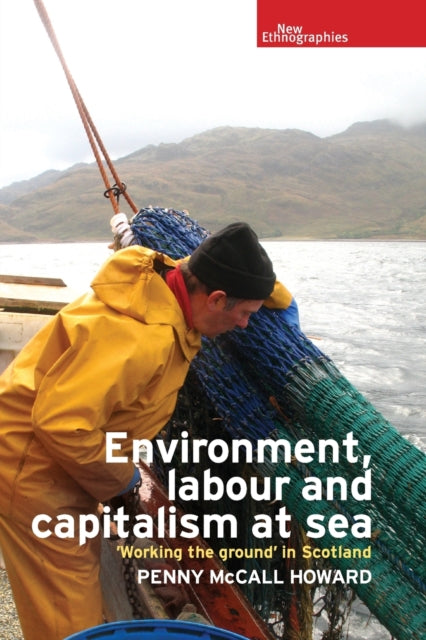 Book cover of: Environment, Labour and Capitalism at Sea. By: Penny McCall Howard