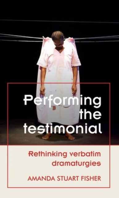Book cover of: Performing the Testimonial. By: Amanda Stuart Fisher
