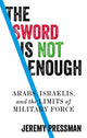 Book cover of: Sword is Not Enough. By: Jeremy Pressman