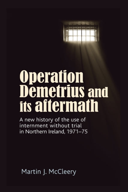 Book cover of: Operation Demetrius and its Aftermath. By: Martin J. McCleery