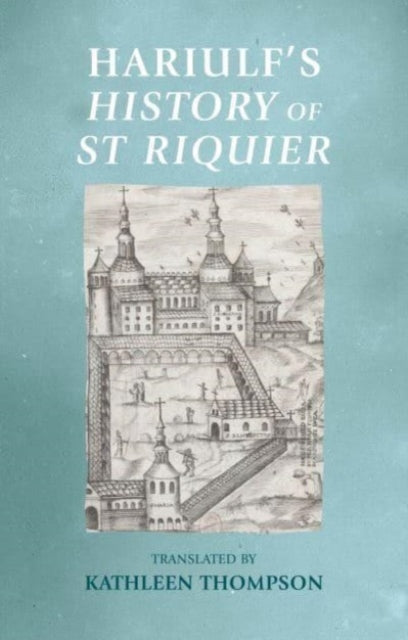 Book cover of: Hariulf’S History of St Riquier. By: Kathleen Thompson