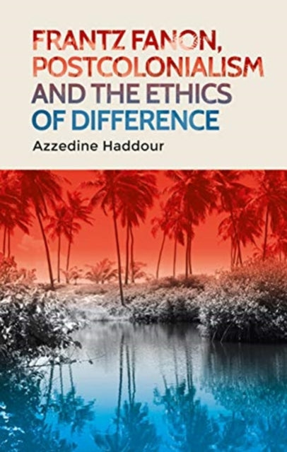 Book cover of: Frantz Fanon, Postcolonialism and the Ethics of Difference. By: Azzedine Haddour