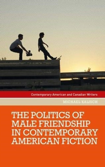 Book cover of: Politics of Male Friendship in Contemporary American Fiction. By: Michael Kalisch
