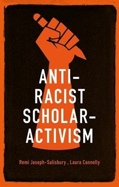 Book cover of: Anti-Racist Scholar-Activism. By: Remi Joseph-Salisbury