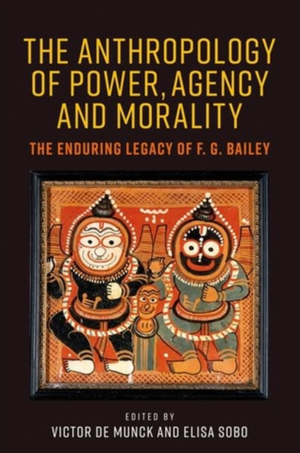 The Anthropology of Power, Agency, and Morality
