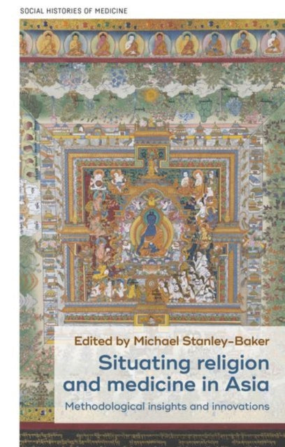 Book cover of: Situating Religion and Medicine in Asia. By: Michael Stanley-Baker