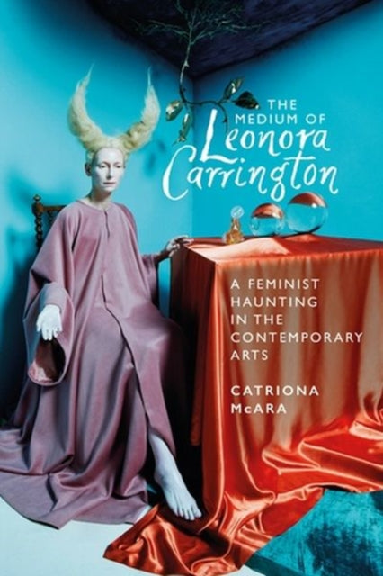 Book cover of: Medium of Leonora Carrington. By: Catriona McAra