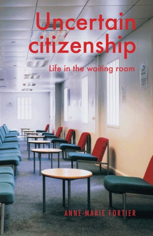 Uncertain Citizenship, Life in the Waiting Room
