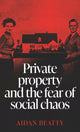 Book cover of: Private Property and the Fear of Social Chaos. By: Aidan Beatty