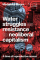 Book cover of: Water Struggles as Resistance to Neoliberal Capitalism. By: Madelaine Moore