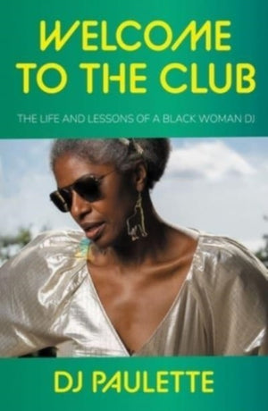Welcome to the Club, The Life and Lessons of a Black Woman Dj