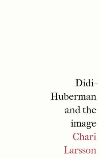 Book cover of: Didi-Huberman and the Image. By: Chari Larsson