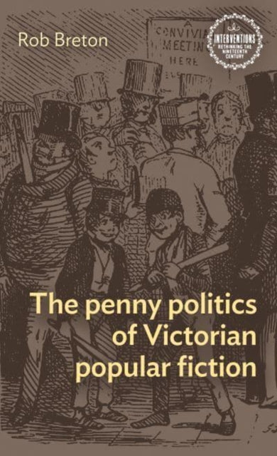 Book cover of: Penny Politics of Victorian Popular Fiction. By: Rob Breton