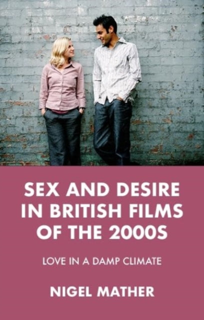 Book cover of: Sex and Desire in British Films of the 2000s. By: Nigel Mather