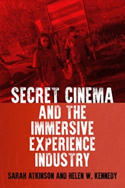 Book cover of: Secret Cinema and the Immersive Experience Industry. By: Sarah Atkinson