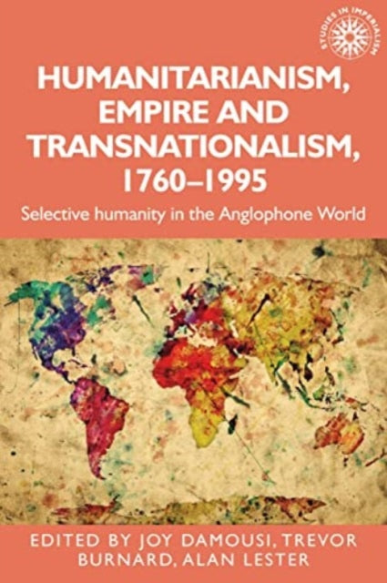 Book cover of: Humanitarianism, Empire and Transnationalism, 1760-1995. By: Joy Damousi
