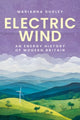 Electric Wind, An Energy History of Modern Britain 9781526182968 DUDLEY, MARAINNA