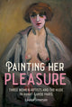 Painting Her Pleasure, Three Women Artists and the Nude in Avant-Garde Paris 9781526184962 Lauren Jimerson
