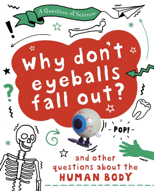 Book cover of: Question of Science: Why Don't Your Eyeballs Fall Out? And Other Questions about the Human Body. By: Anna Claybourne