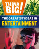 Book cover of: Think Big!: The Greatest Ideas in Entertainment. By: Izzi Howell