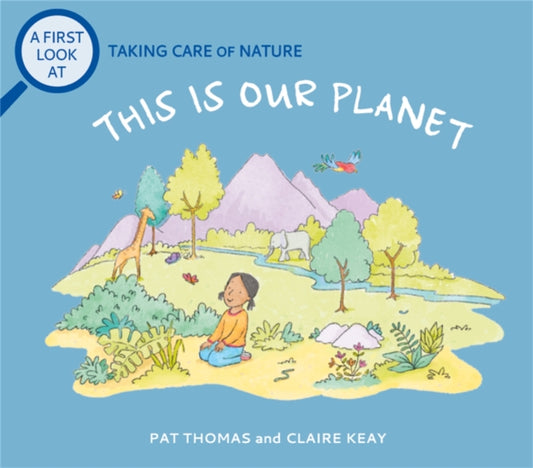 Book cover of: First Look At: Taking Care of Nature: This is our Planet. By: Pat Thomas