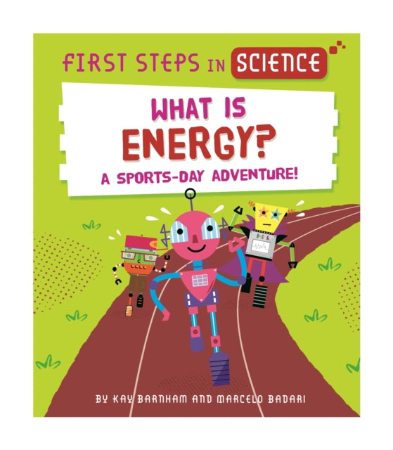 Book cover of: First Steps in Science: First Steps in Science: What is Energy?. By: Kay Barnham