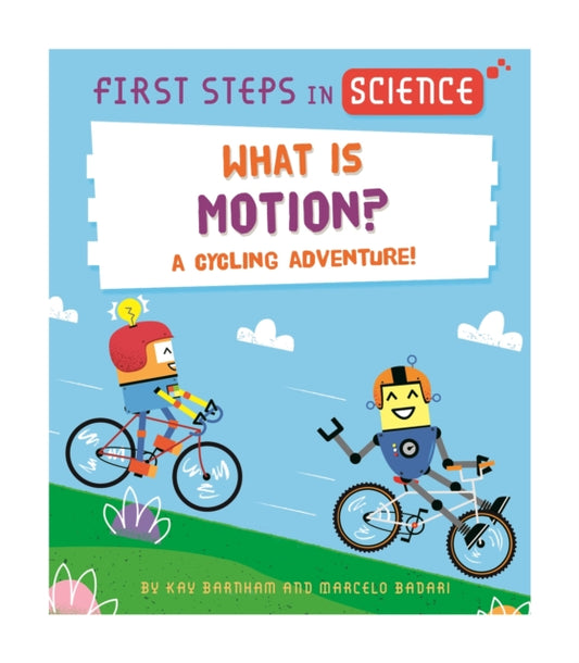 Book cover of: First Steps in Science: First Steps in Science: What is Motion?. By: Kay Barnham